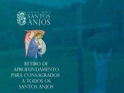 Retiro de aprofundamento para consagrados a todos os Santos Anjos | 16 a 19 de abril