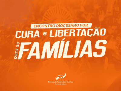 ENCONTRO DIOCESANO POR CURA E LIBERTAÇÃO DAS FAMÍLIAS