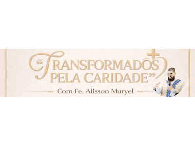 TRANSFORMADOS PELA CARIDADE