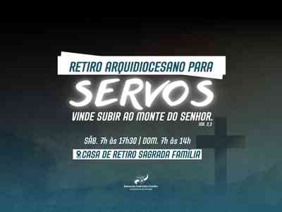 RETIRO ARQUIDIOCESANO PARA SERVOS: Vinde subir ao monte do Senhor