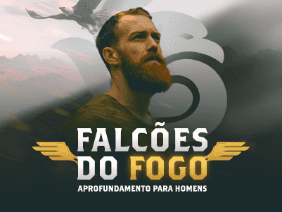 Falcões do Fogo | Aprofundamento para Homens