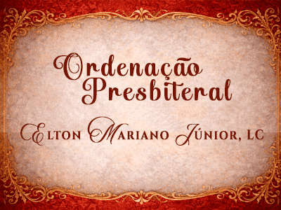 Ordenação Sacerdotal Diácono Elton Mariano Junior, LC